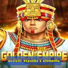 assistir espanha x alemanha